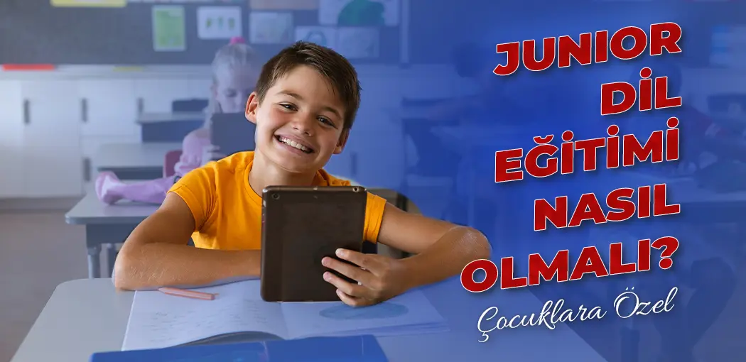 Junior Dil Eğitimi Nasıl Olmalı? | Şerifali İngiliz Kültür